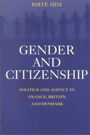 Gender and Citizenship: Politics and Agency in France, Britain and Denmark