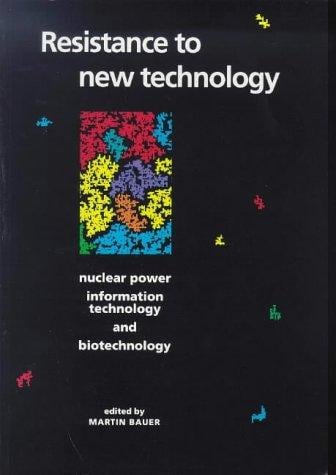 Resistance to New Technology: Nuclear Power, Information Technology and Biotechnology