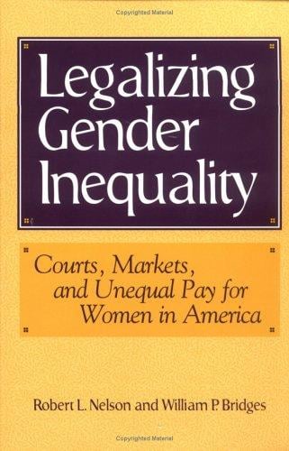 Legalizing gender inequality: courts, markets, and unequal pay for women in America