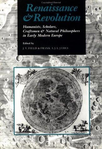 Renaissance and revolution: humanists, scholars, craftsmen, and natural philosophers in early modern Europe