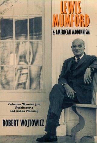 Lewis Mumford and American Modernism: Eutopian Theories for Architecture and Urban Planning