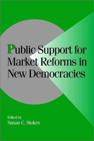 Public Support for Market Reforms in New Democracies (Cambridge Studies in Comparative Politics)