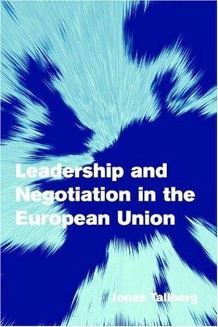 Leadership and Negotiation in the European Union (Themes in European Governance)
