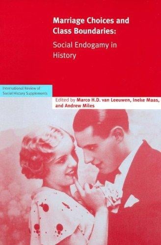 Marriage Choices and Class Boundaries: Social Endogamy in History (International Review of Social History Supplements)