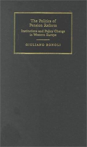 The Politics of Pension Reform: Institutions and Policy Change in Western Europe