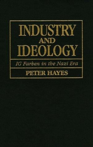 Industry and Ideology: I. G. Farben in the Nazi Era