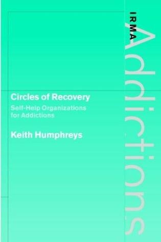 Circles of Recovery: Self-help Organizations for Addictions (International Research Monographs in the Addictions)