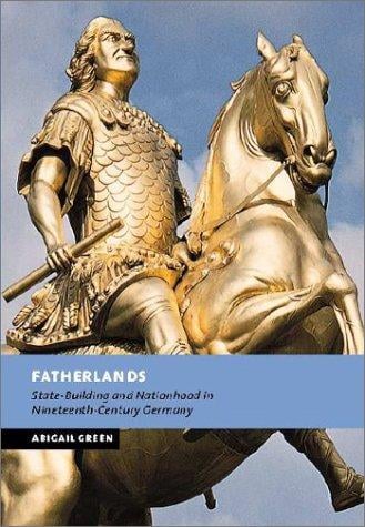 Fatherlands: state-building and nationhood in nineteenth-century Germany