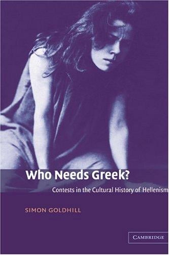 Who needs Greek?: contests in the cultural history of Hellenism