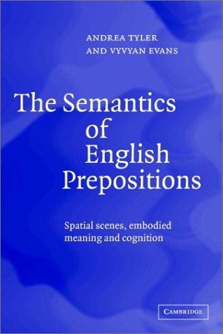 The semantics of English prepositions: spatial scenes, embodied meaning, and cognition