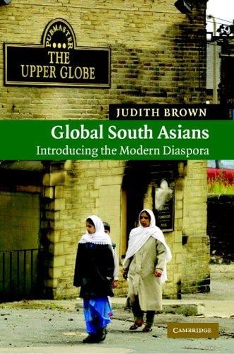 Global South Asians: Introducing the modern Diaspora (New Approaches to Asian History)