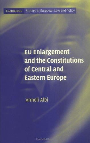 EU Enlargement and the Constitutions of Central and Eastern Europe (Cambridge Studies in European Law and Policy)