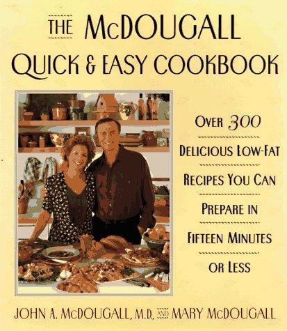 The McDougall quick & easy cookbook: over 300 delicious low-fat recipes you can prepare in fifteen minutes or less