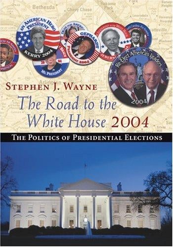 The Road to the White House 2004: The Politics of Presidential Elections With Infotrac