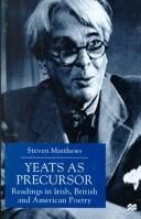 Yeats as precursor: readings in Irish, British, and American poetry