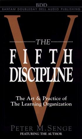 The Fifth Discipline: The Art and Practice of the The Learning Organization