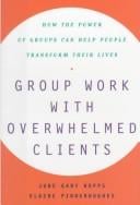 Group work with overwhelmed clients: how the power of groups can help people transform their lives