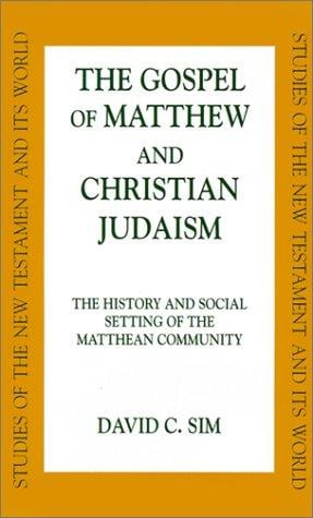 The Gospel of Matthew and Christian Judaism: The History and Social Setting of the Matthean Community (Studies of the New Testament and Its World)