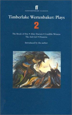 Timberlake Wertenbaker: Plays 2: The Break of Day, After Darwin, Credible Witness, The Ash Girl, Dianeira