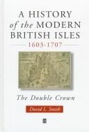 A history of the Modern British Isles, 1603-1707: the double crown