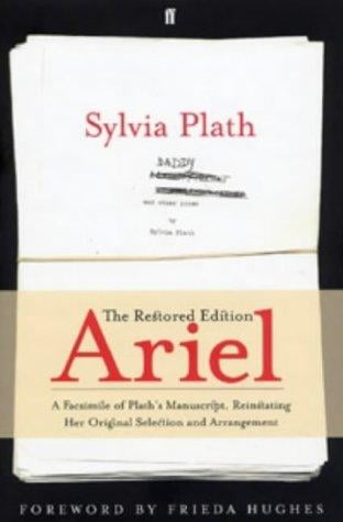 Ariel: The Restored Edition: A Facsimile of Plath's Manuscript, Reinstating Her Original Selection and Arrangement