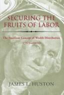 Securing the fruits of labor: the American concept of wealth distribution, 1765-1900