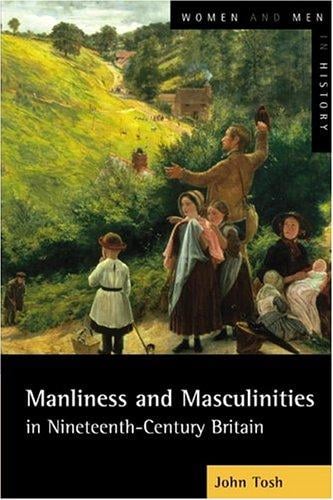 Manliness and Masculinities in Nineteenth-Century Britain: Essays on Gender, Family and Empire (Women And Men In History)