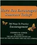 Have you encouraged someone today?: 366 ways to practice encouragement