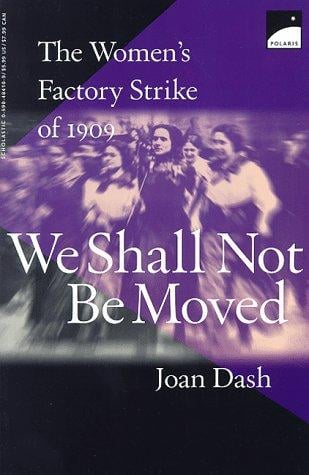We Shall Not Be Moved: The Women's Factory Strike of 1909