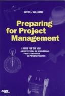 Preparing for project management: a guide for the new architectural or engineering project manager in private practice