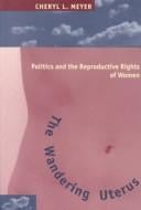 The wandering uterus: politics and the reproductive rights of women