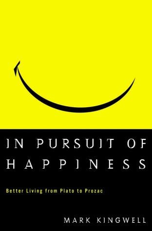 In Pursuit of Happiness: Better Living from Plato to Prozac