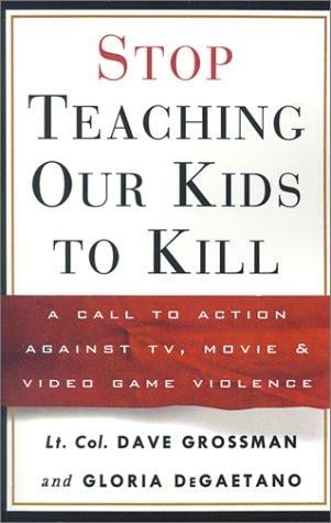 Stop Teaching Our Kids to Kill: A Call to Action Against TV, Movie, and Video Game Violence