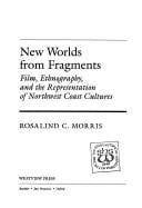 New worlds from fragments: film, ethnography, and the representation of Northwest Coast cultures