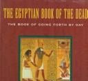 The Egyptian Book of the dead: the Book of going forth by day : being the Papyrus of Ani (royal scribe of the divine offerings) ...