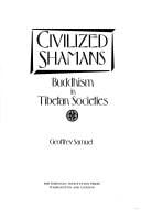 Civilized shamans: Buddhism in Tibetan societies