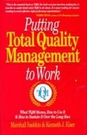 Putting total quality management to work: what TQM means, how to use it, & how to sustain it over the long run