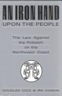 An iron hand upon the people: the law against the potlatch on the Northwest coast