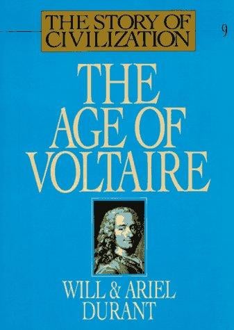 The Age of Voltaire: A History of Civilization in Western Europe from 1715 to 1756, with Special Emphasis on the Conflict between Religion and Philosophy (The Story of Civilization IX)