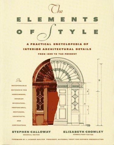 ELEMENTS OF STYLE: A Practical Encyclopedia Of Interior Architectural Details From 1485 To The Pres