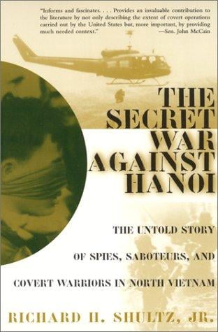 The Secret War Against Hanoi: The Untold Story of Spies, Saboteurs, and Covert Warriors in North Vietnam