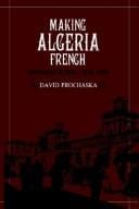 Making Algeria French: colonialism in Bône, 1870-1920
