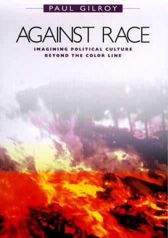 Against Race: Imagining Political Culture beyond the Color Line