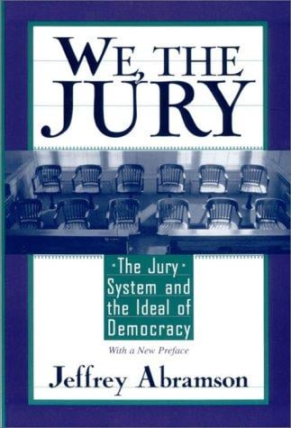 We, the jury: the jury system and the ideal of democracy : with a new preface