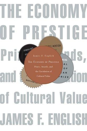 The economy of prestige: prizes, awards, and the circulation of cultural value