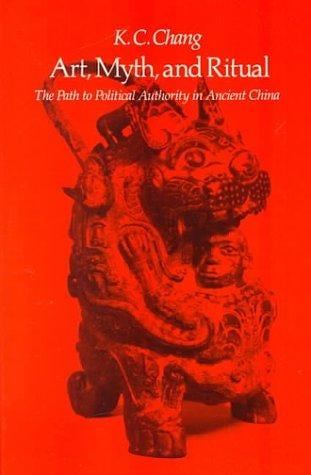 Art, Myth and Ritual: The Path to Political Authority in Ancient China