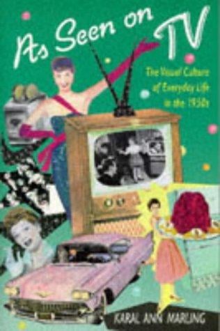 As Seen on TV: The Visual Culture of Everyday Life in the 1950s