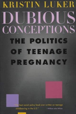 Dubious Conceptions: The Politics of Teenage Pregnancy