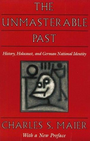 The Unmasterable Past: History, Holocaust, and German National Identity