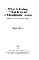 What is living, what is dead in Christianity today?: breaking the liberal-conservative deadlock